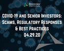 Webinar: COVID-19 and Senior Investors: Scams, Regulatory Responses & Best Practices 04.29.20