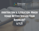 Arbitration v. Litigation: Which Venue Better Serves Your Business?