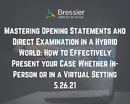 Mastering Opening Statements and Direct Examination in a Hybrid World: How to Effectively Present your Case Whether In-Person or in a Virtual Setting