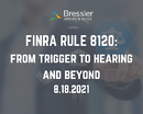 FINRA Rule 8210: From Trigger to Hearing and Beyond