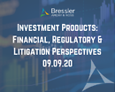 Investment Products: Financial, Regulatory & Litigation Perspectives