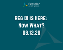 Webinar: Reg BI is Here: Now What?