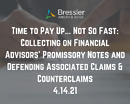 Time to Pay Up...Not So Fast: Collecting on Financial Advisors’ Promissory Notes and Defending Associated Claims & Counterclaims