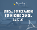 Ethical Considerations for In-House Counsel Webinar