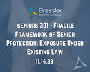 Seniors 301 - Fragile Framework of Senior Protection: Exposure Under Existing Law