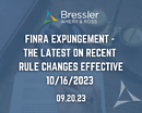 FINRA Expungement - The Latest on Recent Rule Changes Effective 10/16/2023