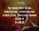 Webinar: The Show Must Go On: Arbitration, Litigation and other Legal Practices During COVID-19 04.08.20