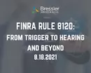 FINRA Rule 8210: From Trigger to Hearing and Beyond