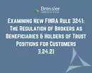 Examining New FINRA Rule 3241: The Regulation of Brokers as Beneficiaries & Holders of Trust Positions for Customers